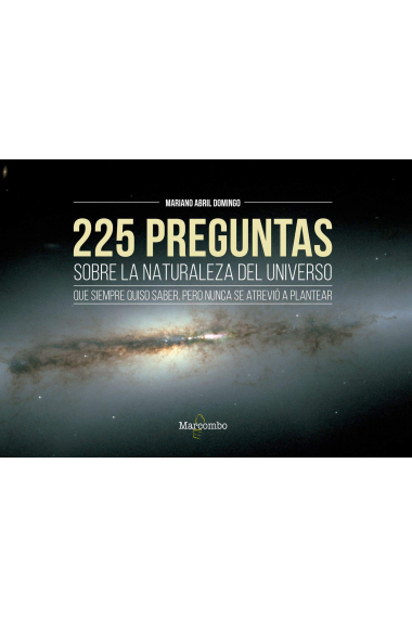 225 preguntas sobre la naturaleza del universo que siempre quisos saber, pero nunca se atrevió a plantear