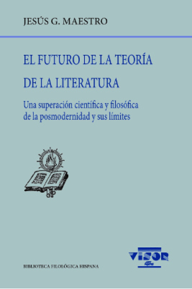 El futuro de la Teoría de la Literatura: una superación científica y filosófica de la posmodernidad y sus límites