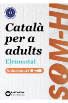 Som-hi! Elemental 1, 2 i 3. Solucionari. Català per a adults. Llengua catalana B1