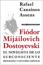 Fiódor Mijáilovich Dostoyevski, el novelista de lo subconsciente (Biografía y estudio crítico)