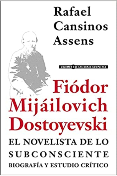 Fiódor Mijáilovich Dostoyevski, el novelista de lo subconsciente (Biografía y estudio crítico)