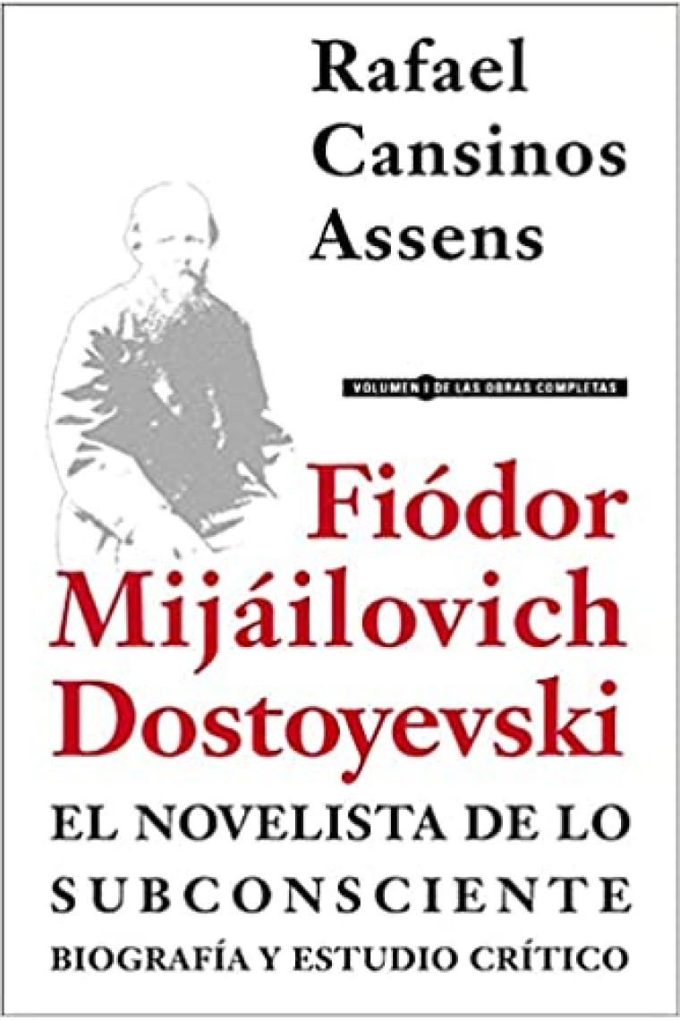 Fiódor Mijáilovich Dostoyevski, el novelista de lo subconsciente (Biografía y estudio crítico)