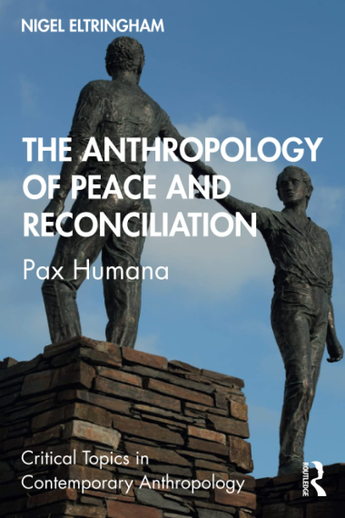 The Anthropology of Peace and Reconciliation: Pax Humana (Critical Topics in Contemporary Anthropology)