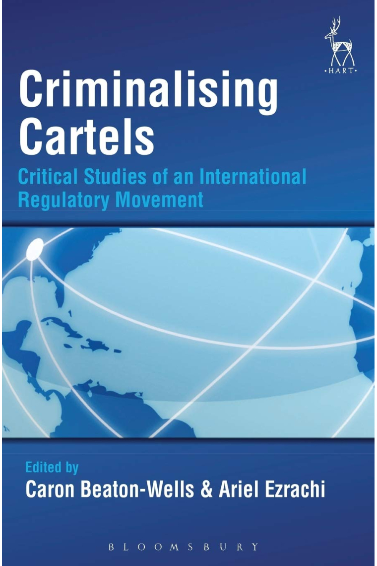 Criminalising Cartels: Critical Studies of an International Regulatory Movement