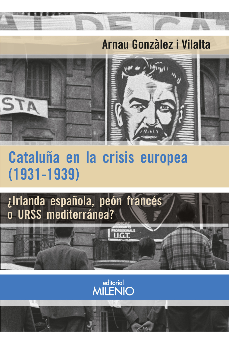 Cataluña en la crisis europea (1931-1939). ¿Irlanda española, peón francés o URSS mediterránea?