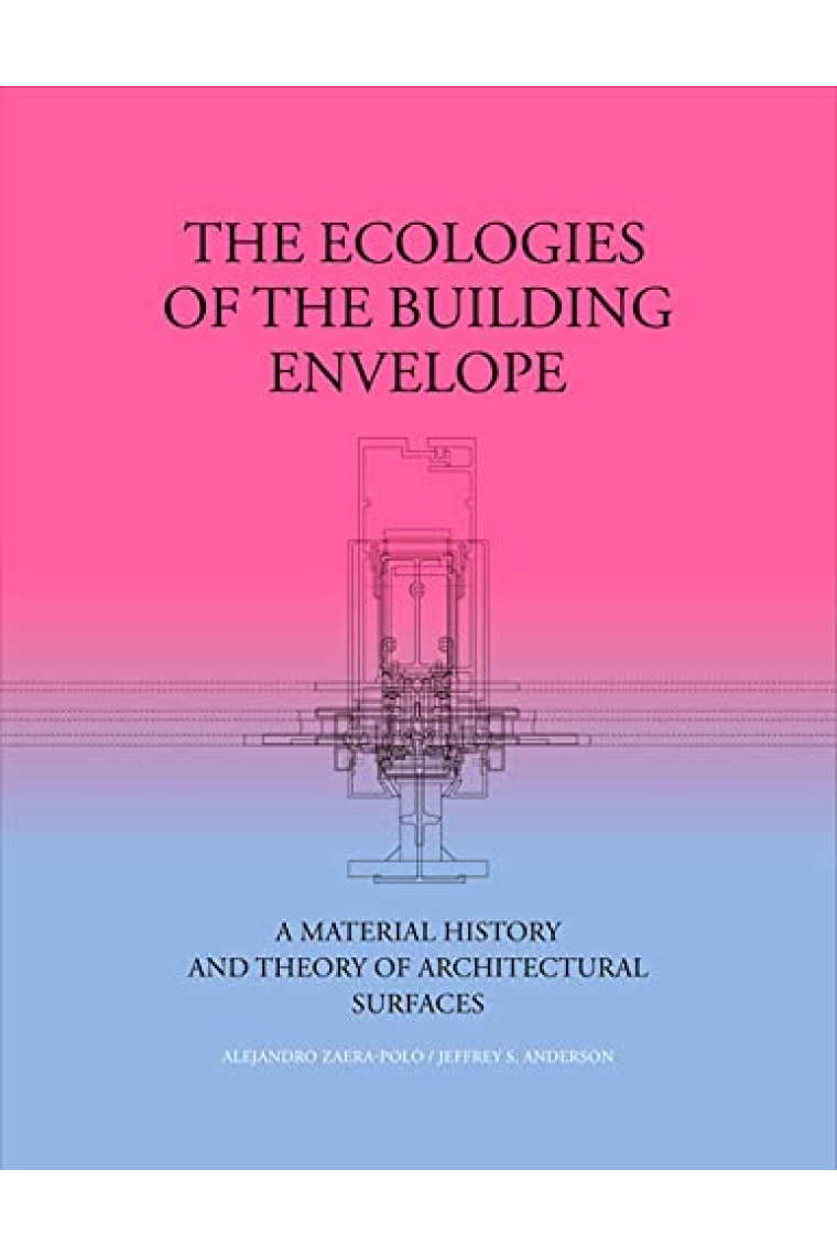 The ecologies of the building envelope: A material history and theory of architectural surfaces