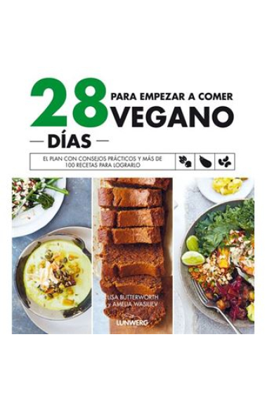 28 días para empezar a comer vegano. El plan con consejos prácticos y más de 100 recetas para lograrlo