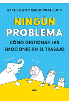 Ningún problema. Cómo gestionar las emociones en el trabajo