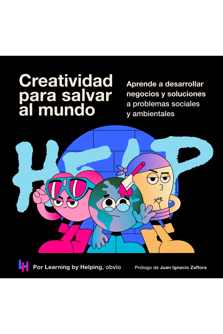 Creatividad para salvar el mundo. Aprende a desarrollar negocios y soluciones para problemas sociales y ambientales