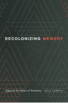 Decolonizing Memory: Algeria and the Politics of Testimony