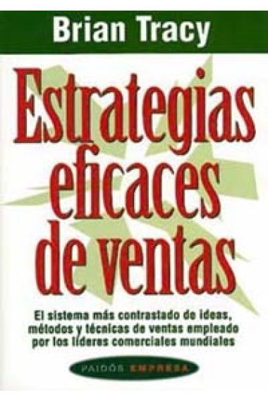 Estrategias eficaces de ventas. El sistema más contrastado de ideas, métodos y técnicas de ventas empleado por los líderes comerciales mundiales.