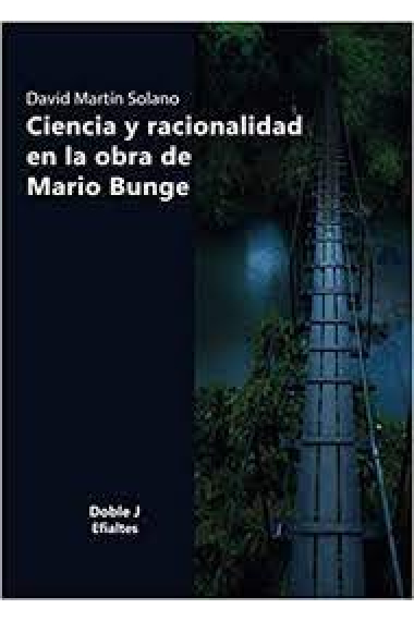 CIENCIA Y RACIONALIDAD EN LA OBRA DE MARIO BUNGE