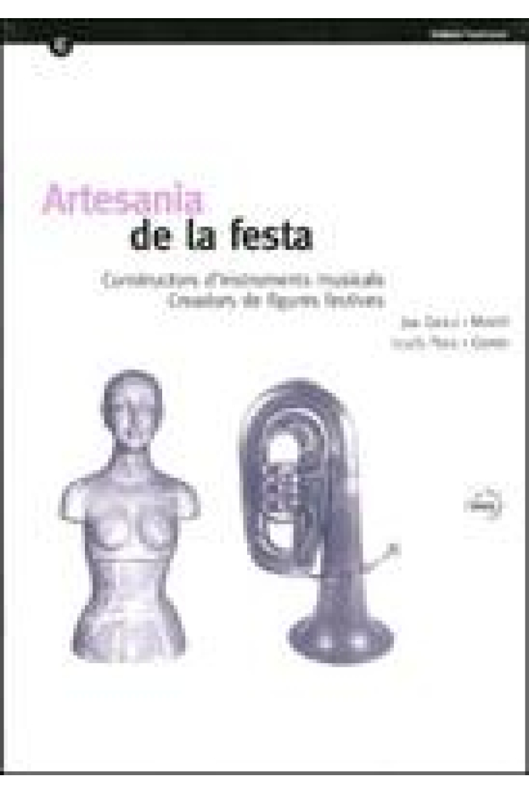 Artesania de la festa. Constructors d'instruments musicals. Creadors de figures festives