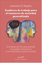 Cuaderno de trabajo para el trastorno de ansiedad generalizada. Actividades de TCC para controlar la ansiedad, enfrentarse a la incertidumbre y superar el estrés