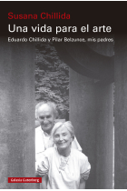 Una vida para el arte. Eduardo Chillida y Pilar Belzunce, mis padres