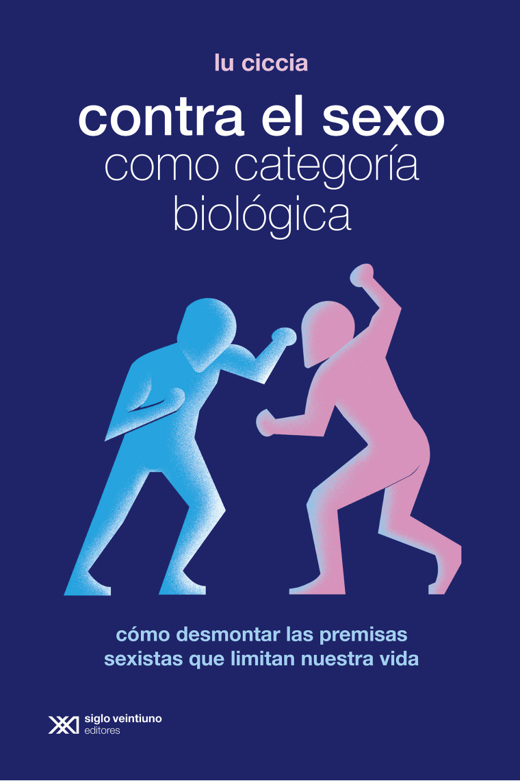 Contra el sexo como categoría biológica. Cómo desmontar las premisas sexistas que limitan nuestra vida