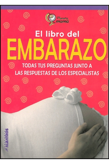 El libro del embarazo. Todas tus preguntas junto a las respuestas de los especialistas