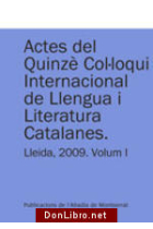 Actes del Quinze Col.loqui Internacional de Llengua i Literatura Catalanes:Lleida 2009 Vol.I