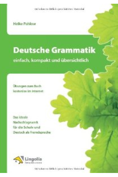 Deutsche Grammatik - einfach, kompakt und übersichtlich. Übungen zum Buch kostenlos im Internet. Das ideale Nachschlagewerk für die Schule und Deutsch als Fremdsprache