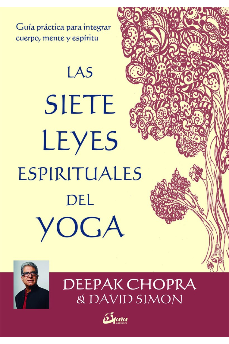 Las siete leyes espirituales del yoga. Guía práctica para integrar cuerpo, mente y espíritu