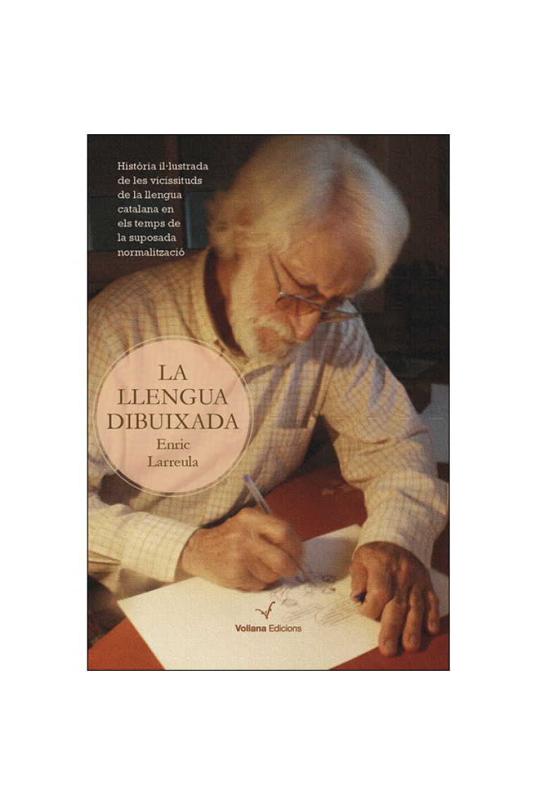 La llengua dibuixada. Història il·lustrada de les vicissituds de la llengua catalana en els temps de la suposada normalització