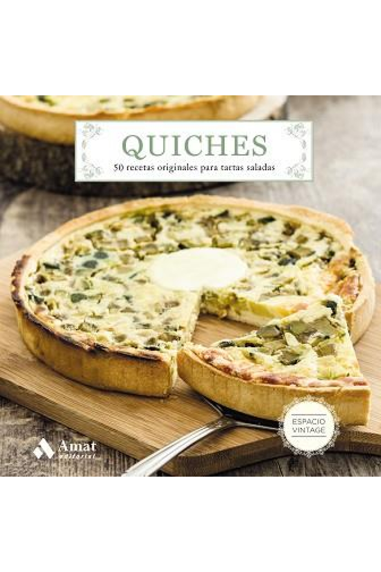 Quiches. 50 recetas originales para tartas saladas