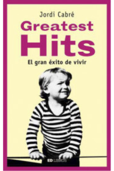 Greatest Hits. El gran éxito de vivir