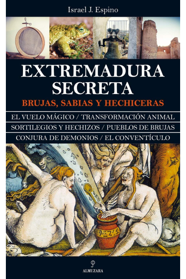 Extremadura secreta. Brujas, sabias y hechiceras