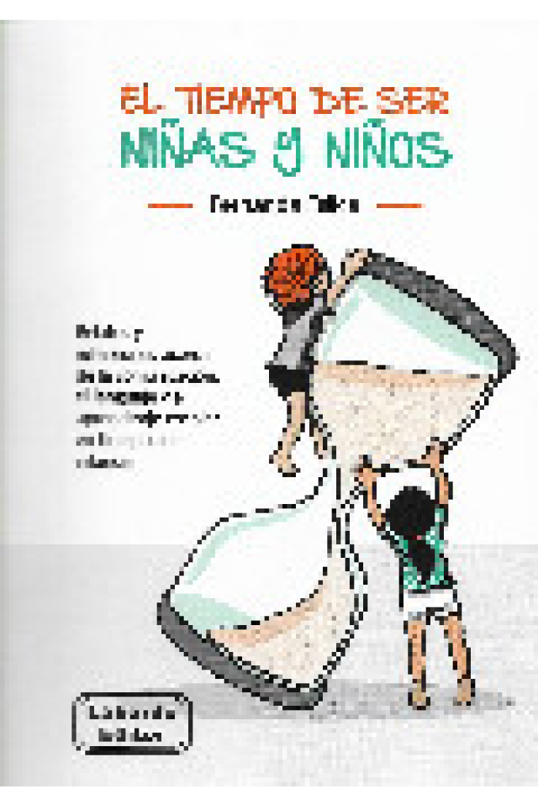 El tiempo de ser niñas y niños. Relatos y refelxiones acerca de la comunicación, el lenguaje y el aprendizaje escolar en tiempos de infancia