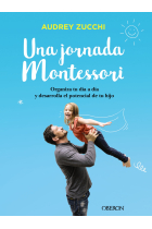 Una jornada Montessori. Organiza tu día a día y desarrolla el potencial de tu hijo