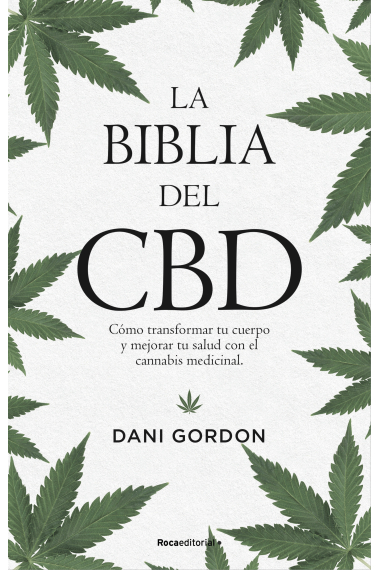 La biblia del CBD. Cómo transformar tu cuerpo y mejorar tu salud con el cannabis medicinal