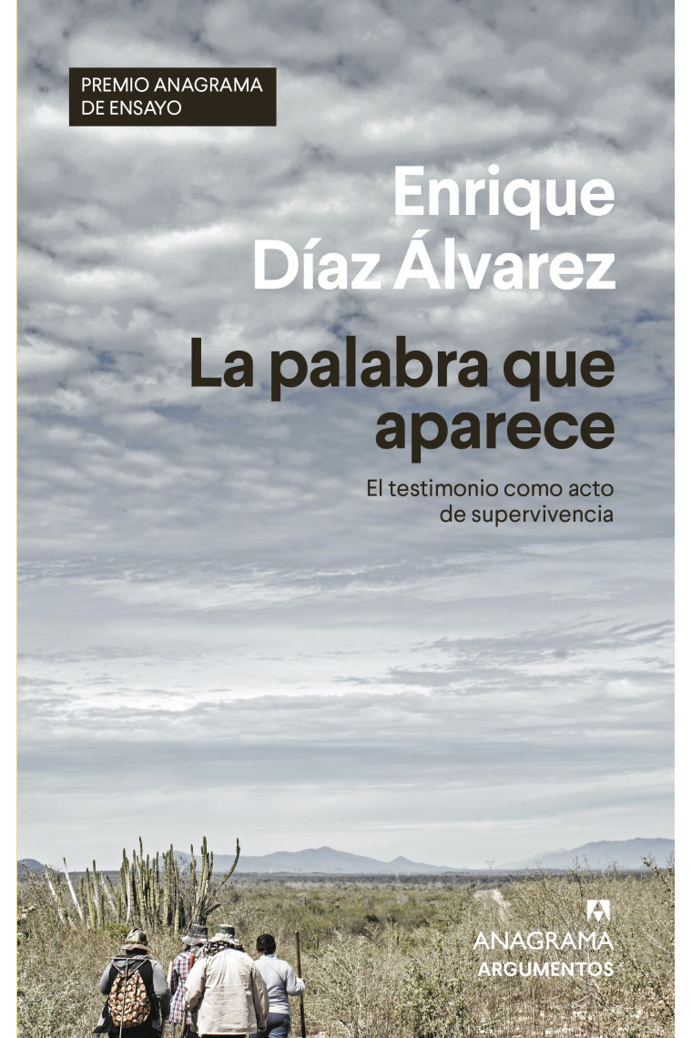 La palabra que aparece. El testimonio como acto de supervivencia  (Premio Anagrama de Ensayo 2021)