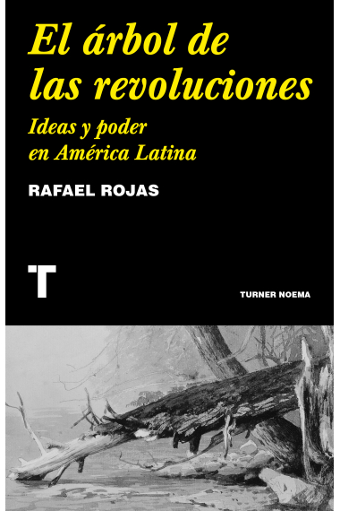 El árbol de las revoluciones. Ideas y poder en América Latina