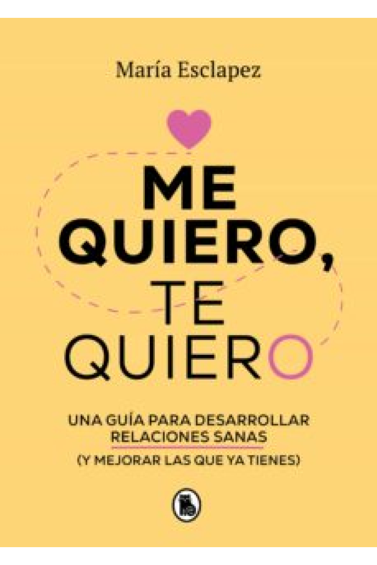 Me quiero te quiero. Una guía para desarrollar relaciones sanas