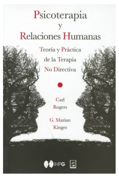 Psicoterápia y relaciones humanas. Teoría y práctica de la Terapia No Directiva