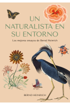 Un naturalista en su entorno. Los mejores ensayos de Bernd Heinrich