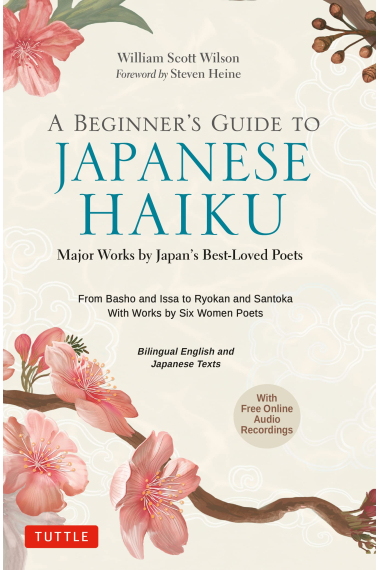 A Beginner's Guide to Japanese Haiku: Major Works by Japan's Best-Loved Poets - From Basho and Issa to Ryokan and Santoka, with Works by Six Women Poets (Free Online Audio)