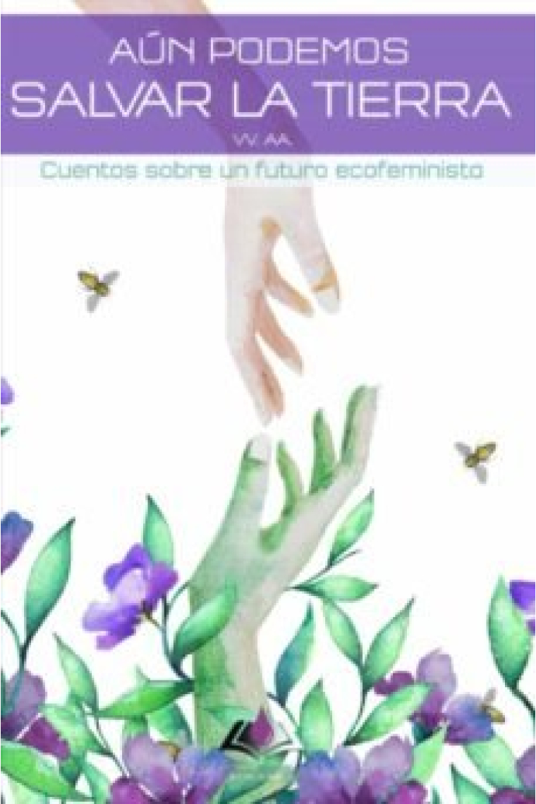 AUN PODEMOS SALVAR LA TIERRA. CUENTOS SOBRE UN FUTURO ECOFEMINIST