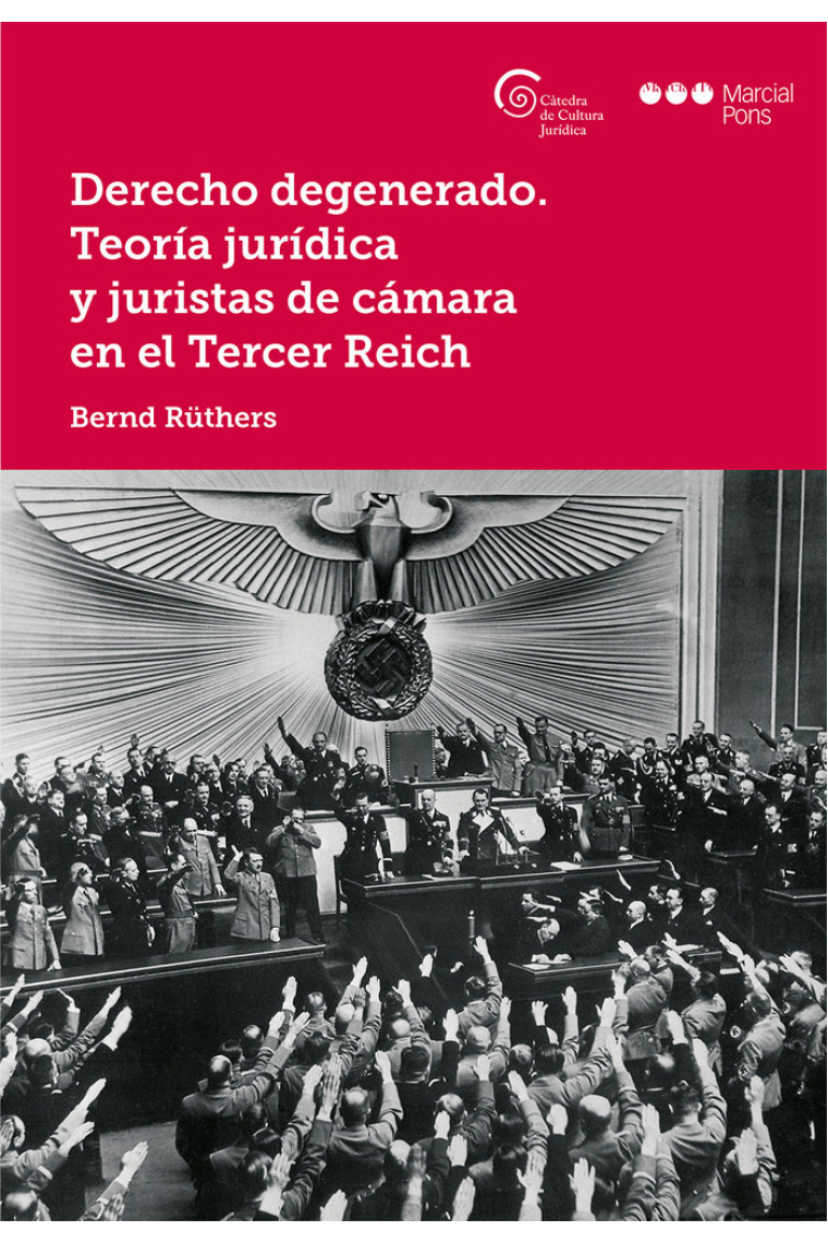 Derecho degenerado. Teoría jurídica y juristas de cámara en el Tercer Reich