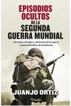 Episodios ocultos de la Segunda Guerra Mundial. Secretos, intrigas y misterios de la mayor contienda bélica de la historia