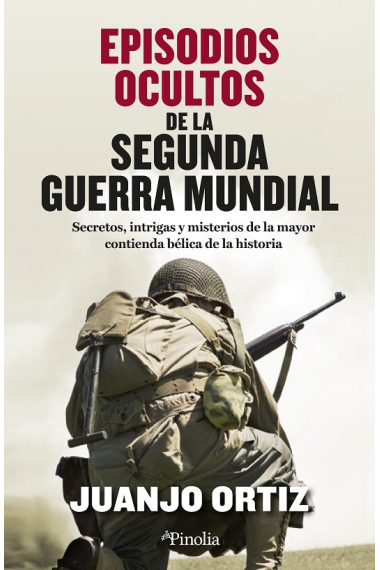 Episodios ocultos de la Segunda Guerra Mundial. Secretos, intrigas y misterios de la mayor contienda bélica de la historia