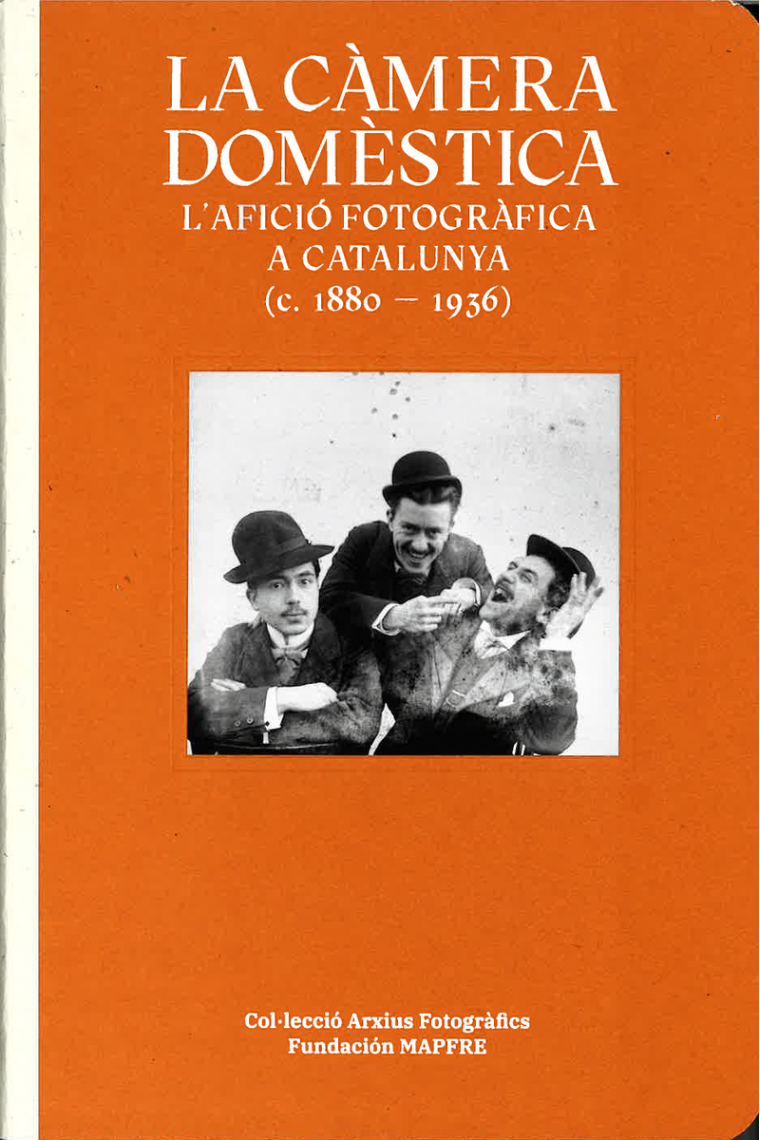 La càmera domèstica. L'afició fotogràfica a Catalunya (c. 1880- 1936)