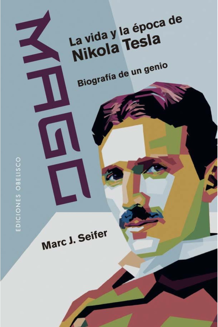 Mago. La vida y la época de Nikola Tesla. Biografía de un genio