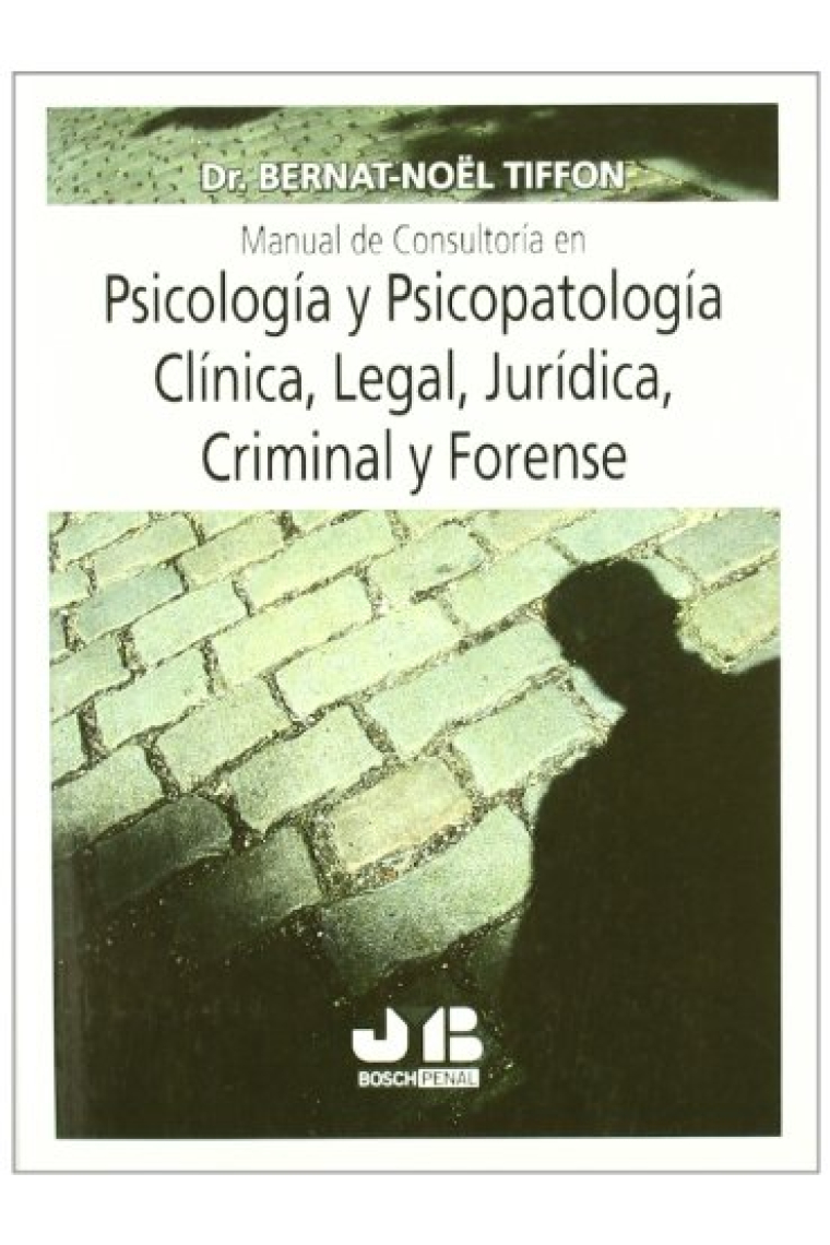 Manual de consultoria en psicologia y psicopatología clinica, legal, jurídica, criminal y forense