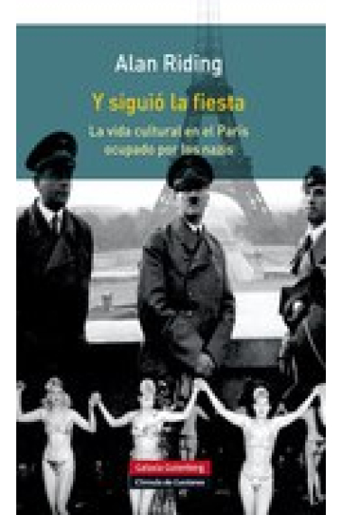 Y siguió la fiesta. La vida cultural en el París ocupado por los nazis