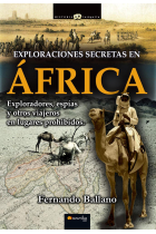 Exploraciones secretas en África. Exploradores, espías y otros viajeros de incógnito en lugares prohibidos