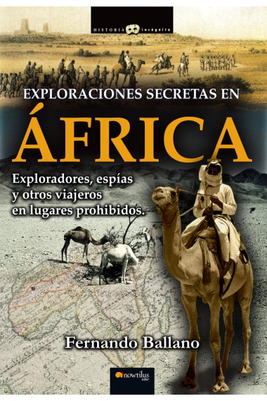 Exploraciones secretas en África. Exploradores, espías y otros viajeros de incógnito en lugares prohibidos