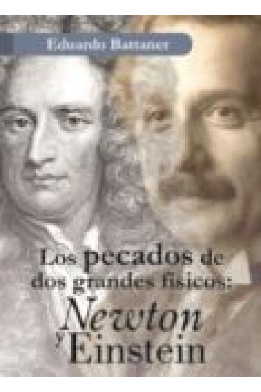 Los pecados de dos grandes físicos: Newton y Einstein