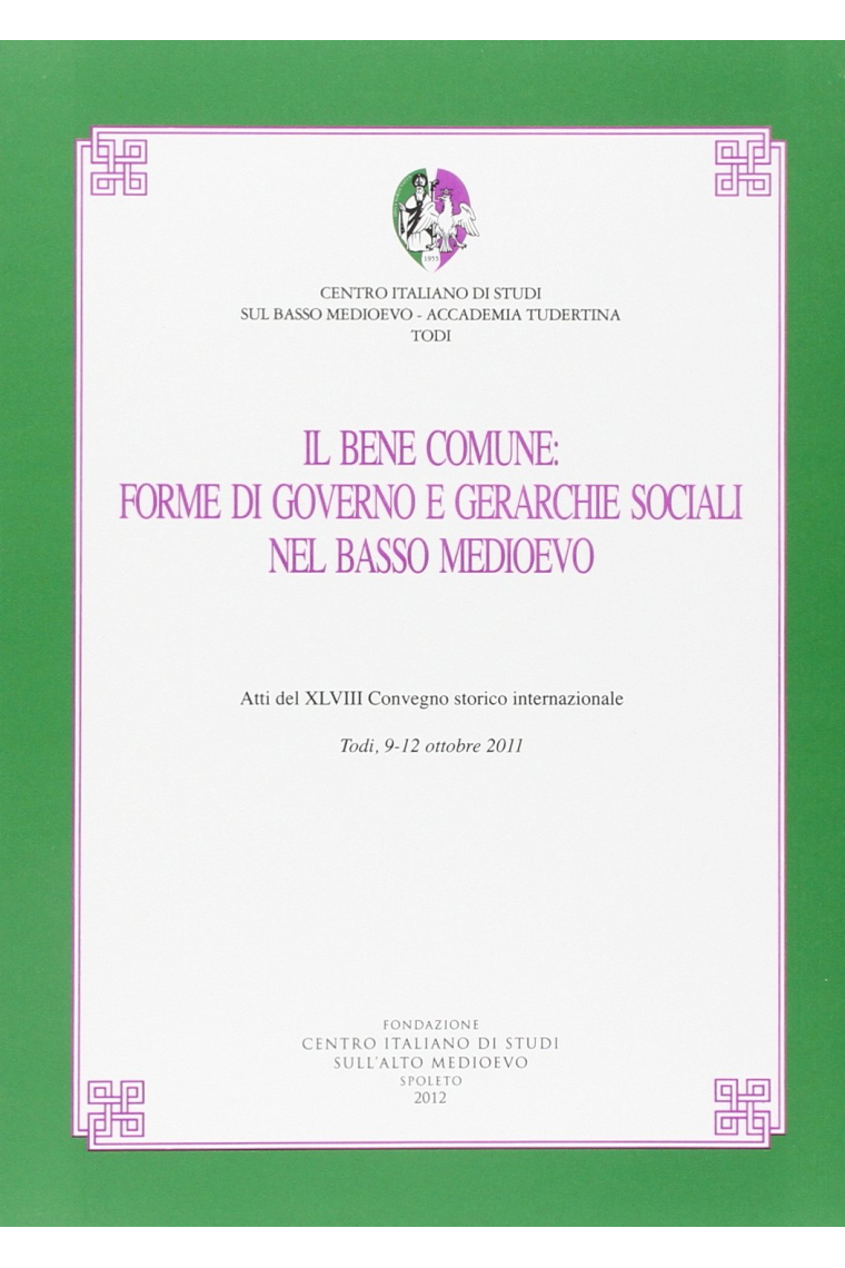 Il bene comune. Forme di governo e gerarchie sociali nel basso medioevo (Todi, 9-12 ottobre 2011)