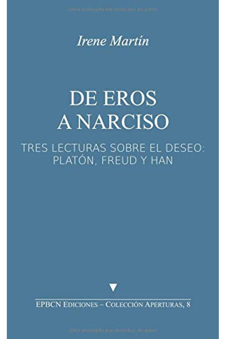 De Eros a Narciso: Tres lecturas sobre el deseo: Platón, Freud y Han (Aperturas)